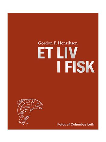 Et Liv i fisk af Gordon P Henriksen